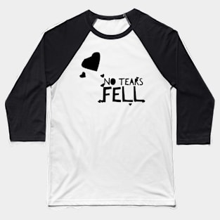 No tears fell Baseball T-Shirt